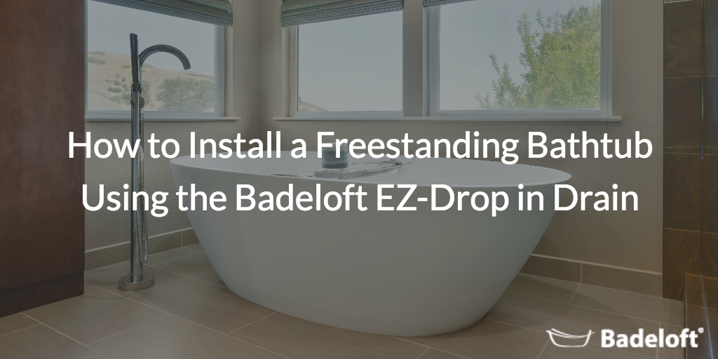 How To Install A Freestanding Bathtub Using The Badeloft Ez Drop