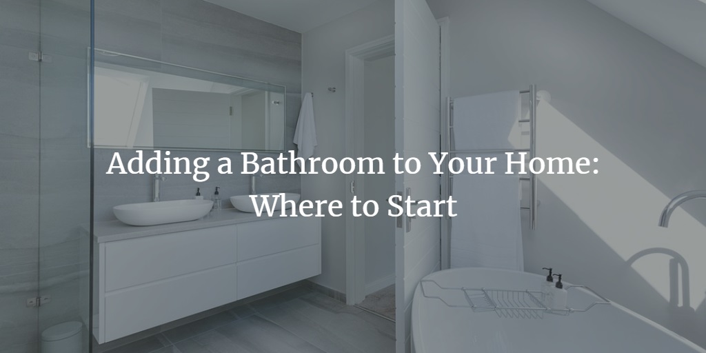 Adding A Bathroom To Your Home Where To Start Badeloft